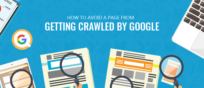 How to Avoid a Page from Getting Crawled by Google How to Avoid a Page from Getting Crawled by Google